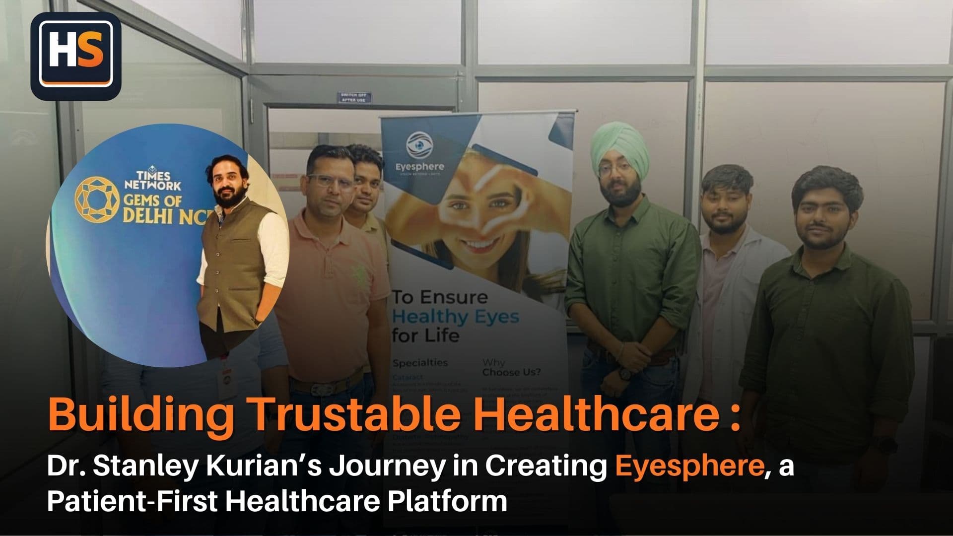Building Healthcare That Patients Can Trust: Dr. Stanley Kurian’s Journey in Creating Eyesphere, a Patient-First Healthcare Platform